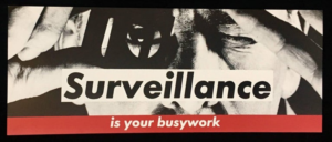 Surveillance Is Your Busy Work, 1983 Off-set lithograph on paper 11 x 28 inches by Barbara Kruger